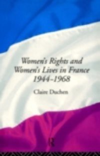 Women's Rights and Women's Lives in France 1944-1968