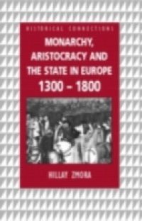 Monarchy, Aristocracy and State in Europe 1300-1800