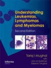 Understanding Leukemias, Lymphomas and Myelomas, Second Edition