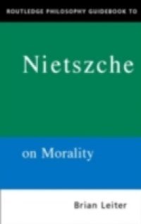 Routledge Philosophy GuideBook to Nietzsche on Morality
