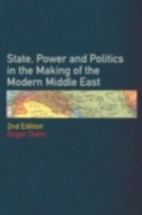 State Power and Politics in the Making of the Modern Middle East