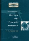 Firearms, the Law and Forensic Ballistics