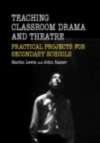 Teaching Drama and Theatre in the Secondary School