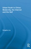 Urban Youth in China: Modernity, the Internet and the Self