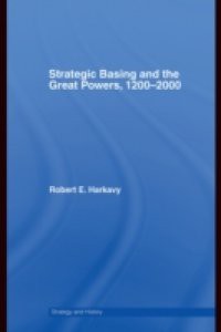 Strategic Basing and the Great Powers, 1200-2000