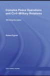 Complex Peace Operations and Civil-Military Relations