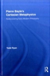 Pierre Bayle's Cartesian Metaphysics