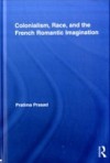 Colonialism, Race, and the French Romantic Imagination