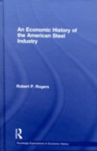 Economic History of the American Steel Industry