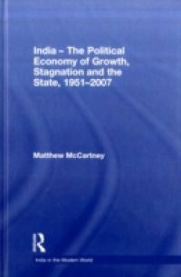 India – The Political Economy of Growth, Stagnation and the State, 1951-2007