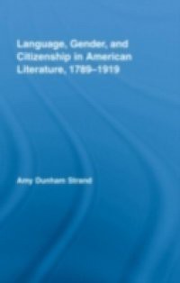 Language, Gender, and Citizenship in American Literature, 1789-1919