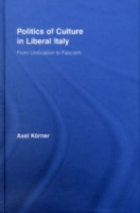 Politics of Culture in Liberal Italy
