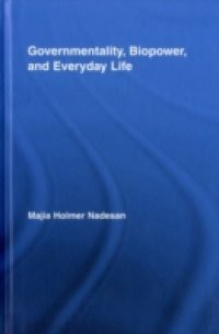 Governmentality, Biopower, and Everyday Life