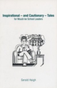 Inspirational – and Cautionary – Tales for Would-be School Leaders