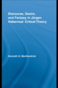 Discourse, Desire, and Fantasy in Jurgen Habermas' Critical Theory