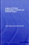 Logics of Critical Explanation in Social and Political Theory