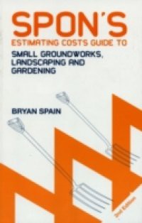 Spon's Estimating Costs Guide to Small Groundworks, Landscaping and Gardening, Second Edition
