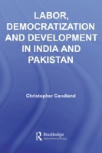 Labor, Democratization and Development in India and Pakistan