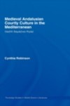 Medieval Andalusian Courtly Culture in the Mediterranean