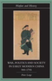 War, Politics and Society in Early Modern China, 900-1795