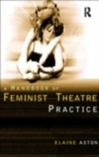 Feminist Theatre Practice: A Handbook