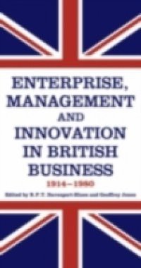 Enterprise, Management and Innovation in British Business, 1914-80