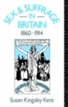 Sex and Suffrage in Britain 1860-1914