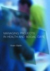 Managing Projects in Health and Social Care