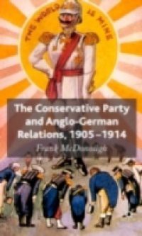 Conservative Party and Anglo-German Relations, 1905-1914