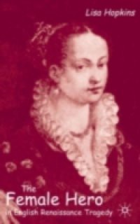 Female Hero in English Renaissance Tragedy