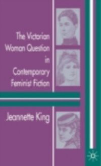 Victorian Woman Question in Contemporary Feminist Fiction