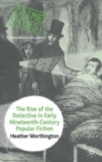 Rise of the Detective in Early Nineteenth-Century Popular Fiction