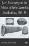 Race, Maternity, and the Politics of Birth Control in South Africa, 1910-39