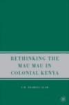Rethinking the Mau Mau in Colonial Kenya