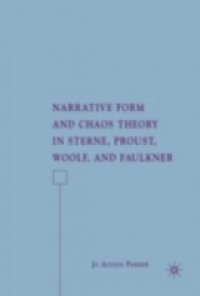 Narrative Form and Chaos Theory in Sterne, Proust, Woolf, and Faulkner