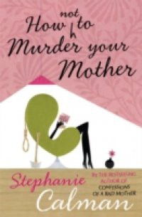 How Not to Murder Your Mother