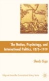 Nation, Psychology, and International Politics, 1870-1919