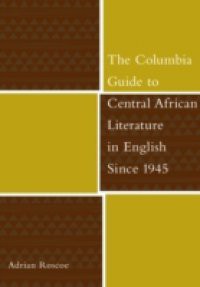 Columbia Guide to Central African Literature in English Since 1945
