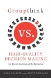 Groupthink Versus High-Quality Decision Making in International Relations