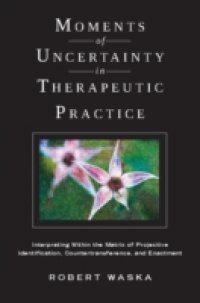 Moments of Uncertainty in Therapeutic Practice