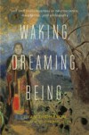 Waking, Dreaming, Being