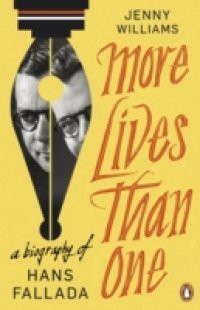 More Lives than One: A Biography of Hans Fallada