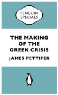 Making of the Greek Crisis (Penguin Specials)