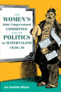 Women's Joint Congressional Committee and the Politics of Maternalism, 1920-30