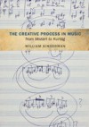 Creative Process in Music from Mozart to Kurtag