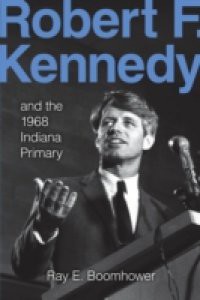 Robert F. Kennedy and the 1968 Indiana Primary