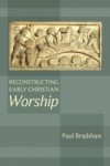 Reconstructing Early Christian Worship
