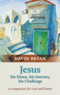 Jesus – His Home, His Journey, HisChallenge