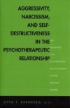 Aggressivity, Narcissism, and Self-Destructiveness in the Psychotherapeutic Rela