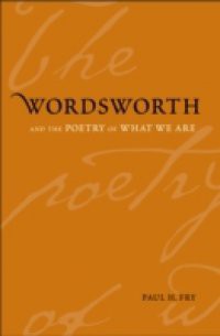 Wordsworth and the Poetry of What We Are